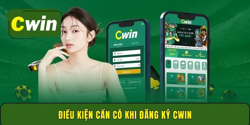 Điều kiện cần có khi đăng ký Cwin