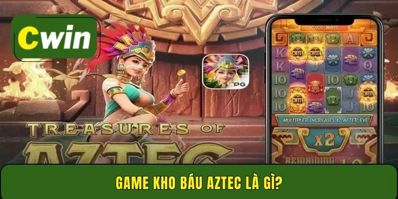 Game kho báu Aztec là gì?