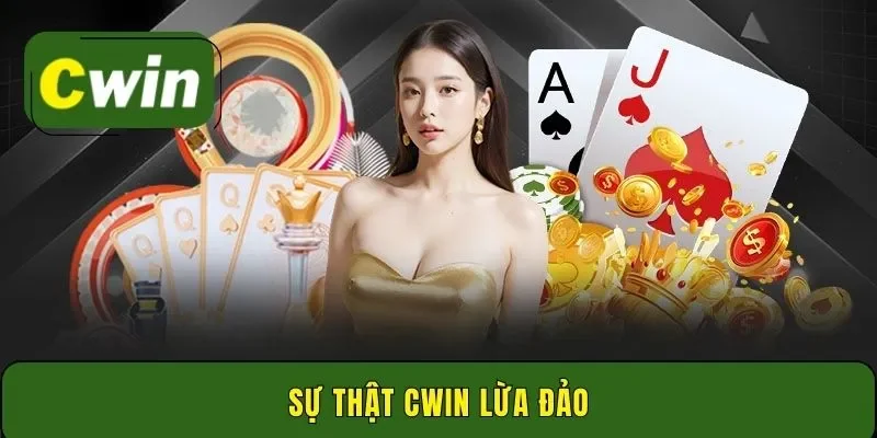 Sự thật Cwin lừa đảo - Nguyên nhân xuất hiện tin đồn