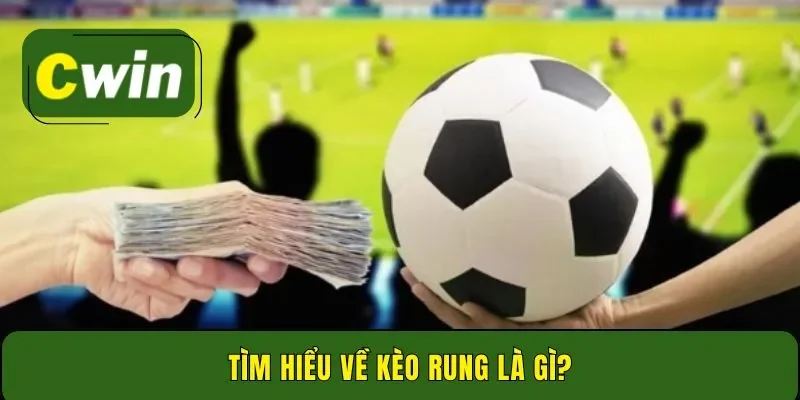 Tìm hiểu về kèo rung là gì?